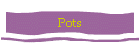 Pots