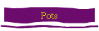 Pots